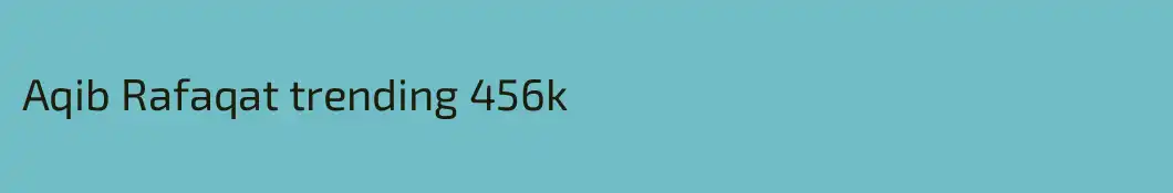 Aqib Rafaqat trending 456k